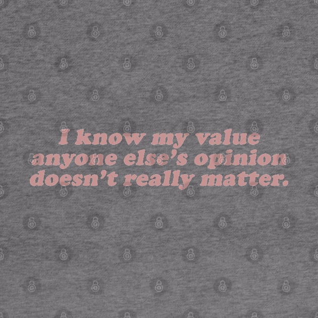 I know my value anyone elses opinion doesn't really matter by beunstoppable